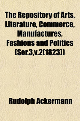 Book cover for The Repository of Arts, Literature, Commerce, Manufactures, Fashions and Politics (Ser.3, V.2(1823))