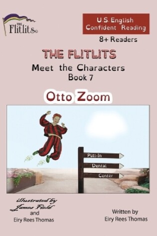 Cover of THE FLITLITS, Meet the Characters, Book 7, Otto Zoom, 8+Readers, U.S. English, Confident Reading