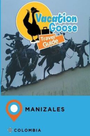 Cover of Vacation Goose Travel Guide Manizales Colombia