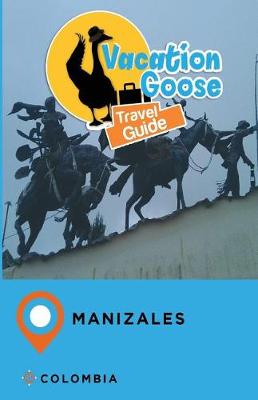 Book cover for Vacation Goose Travel Guide Manizales Colombia