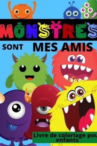 Cover of MONSTERS sont mes amis - Livre de coloriage pour enfants