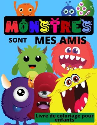 Book cover for MONSTERS sont mes amis - Livre de coloriage pour enfants