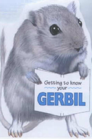 Cover of Getting to Know Your Gerbil