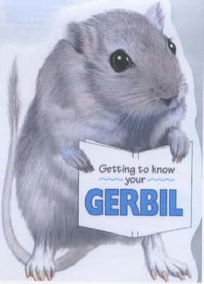 Book cover for Getting to Know Your Gerbil