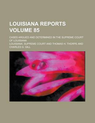 Book cover for Louisiana Reports; Cases Argued and Determined in the Supreme Court of Louisiana Volume 85