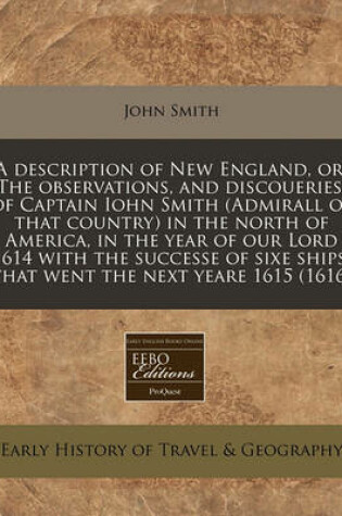 Cover of A Description of New England, Or, the Observations, and Discoueries, of Captain Iohn Smith (Admirall of That Country) in the North of America, in the Year of Our Lord 1614 with the Successe of Sixe Ships, That Went the Next Yeare 1615 (1616)