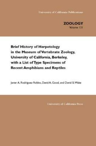 Cover of Brief History of Herpetology in the Museum of Vertebrate Zoology, University of California, Berkeley, with a List of Type Specimens of Recent Amphibians and Reptiles