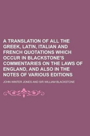 Cover of A Translation of All the Greek, Latin, Italian and French Quotations Which Occur in Blackstone's Commentaries on the Laws of England, and Also in the Notes of Various Editions