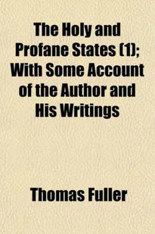 Cover of The Holy and Profane States (Volume 1); With Some Account of the Author and His Writings