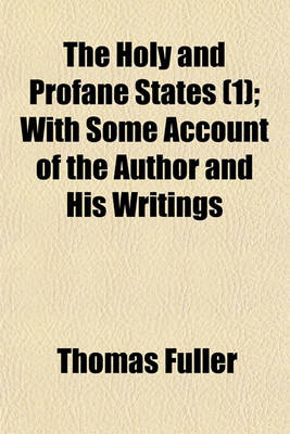 Book cover for The Holy and Profane States (Volume 1); With Some Account of the Author and His Writings