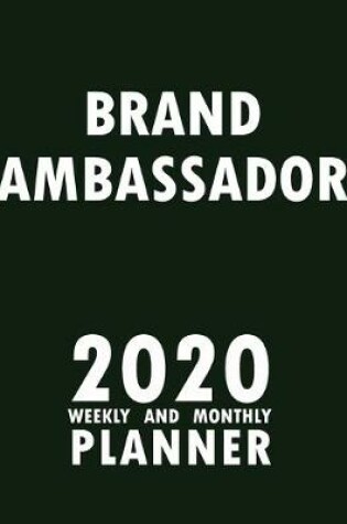 Cover of Brand Ambassador 2020 Weekly and Monthly Planner