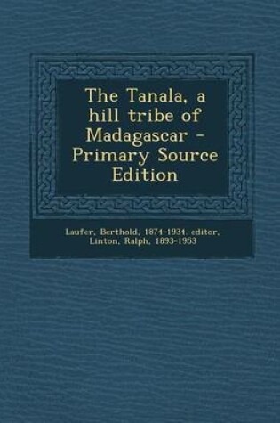 Cover of The Tanala, a Hill Tribe of Madagascar - Primary Source Edition