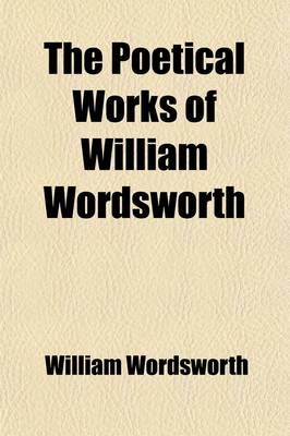 Book cover for The Poetical Works of William Wordsworth Volume 2