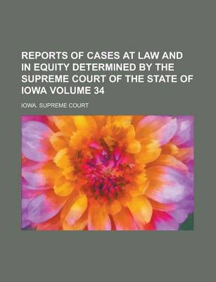 Book cover for Reports of Cases at Law and in Equity Determined by the Supreme Court of the State of Iowa Volume 34