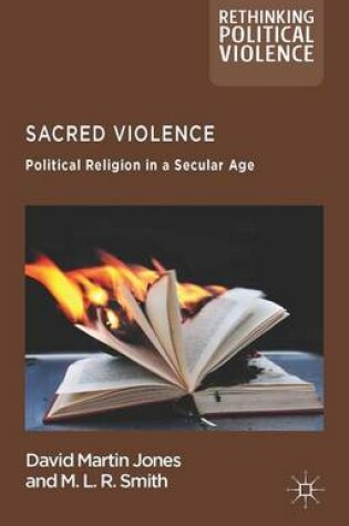 Cover of Sacred Violence: Political Religion in a Secular Age