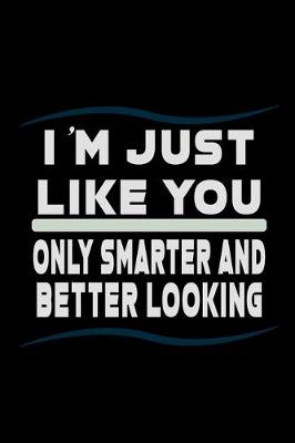 Book cover for I'm Just Like You nly Smarter and Better Looking