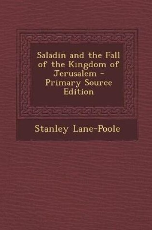 Cover of Saladin and the Fall of the Kingdom of Jerusalem - Primary Source Edition