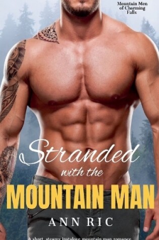 Cover of Stranded with the Mountain Man - A Short, Steamy Instalove Mountain Man Romance