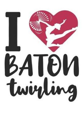 Cover of I Love Baton Twirling