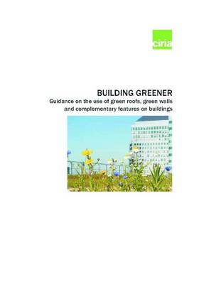 Book cover for Building Greener. Guidance on the use of green roofs, green walls and complementary features on buildings (C644)