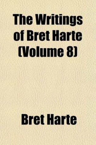 Cover of The Writings of Bret Harte Volume 8