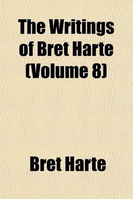 Book cover for The Writings of Bret Harte Volume 8