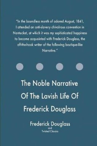 Cover of The Noble Narrative Of The Lavish Life Of Frederick Douglass