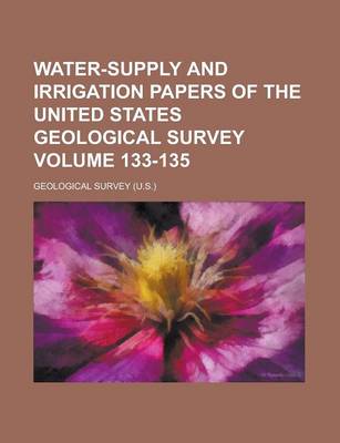 Book cover for Water-Supply and Irrigation Papers of the United States Geological Survey Volume 133-135