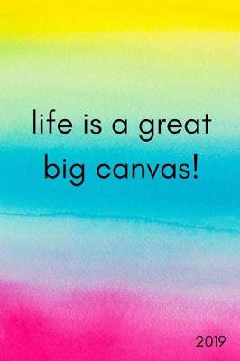 Book cover for Life Is a Great Big Canvas! 2019