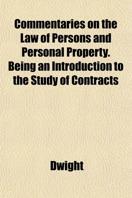 Book cover for Commentaries on the Law of Persons and Personal Property. Being an Introduction to the Study of Contracts