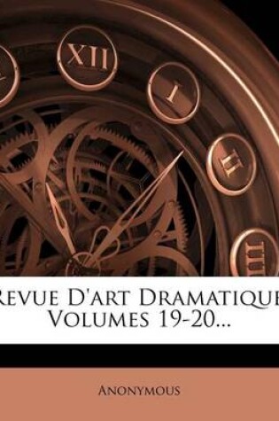 Cover of Revue D'Art Dramatique, Volumes 19-20...