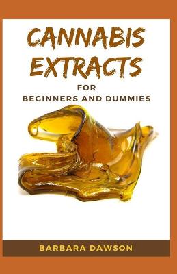 Cover of Cannabis Extracts For Beginners and Dummies