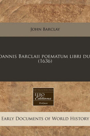 Cover of Ioannis Barclaii Poematum Libri Duo (1636)