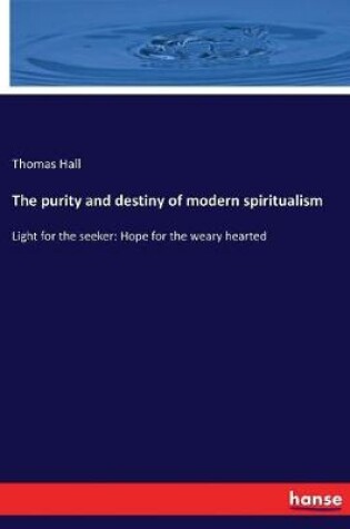 Cover of The purity and destiny of modern spiritualism