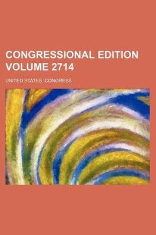 Cover of Congressional Edition Volume 2714