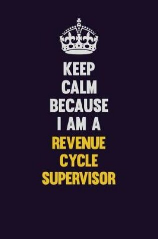 Cover of Keep Calm Because I Am A Revenue Cycle Supervisor