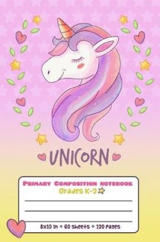 Cover of Primary Composition Notebook Grades K-2 Unicorn