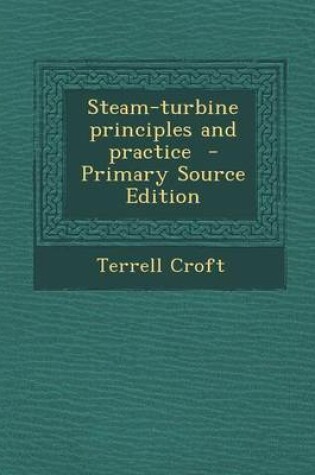 Cover of Steam-Turbine Principles and Practice - Primary Source Edition