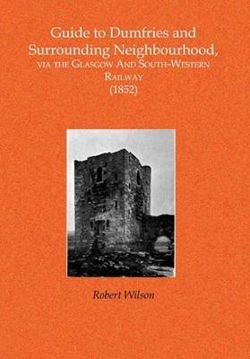 Book cover for Guide to the South-Western Railway and Surrounding Neighbourhood in Ayr and Dumfriesshires Via the Glasgow And South-Western Railway (1852)