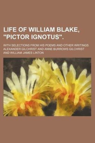 Cover of Life of William Blake, "Pictor Ignotus." (Volume 2); With Selections from His Poems and Other Writings