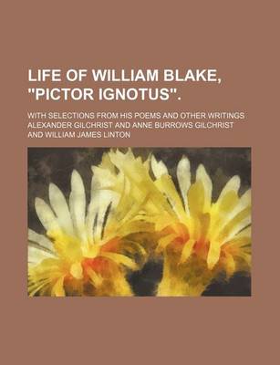 Book cover for Life of William Blake, "Pictor Ignotus." (Volume 2); With Selections from His Poems and Other Writings