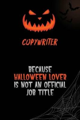 Cover of Copywriter Because Halloween Lover Is Not An Official Job Title