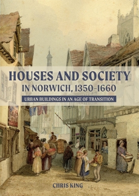 Book cover for Houses and Society in Norwich, 1350-1660