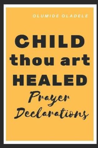 Cover of Child Thou Art Healed Prayer Declarations