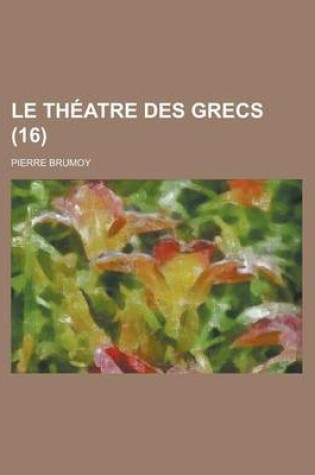 Cover of Le Theatre Des Grecs (16 )