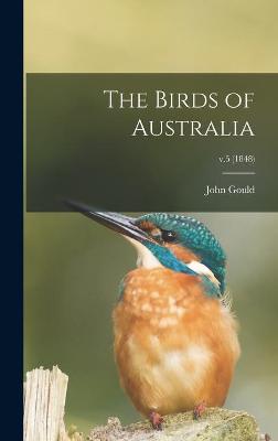 Book cover for The Birds of Australia; v.5 (1848)