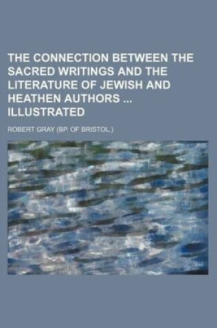 Cover of The Connection Between the Sacred Writings and the Literature of Jewish and Heathen Authors Illustrated