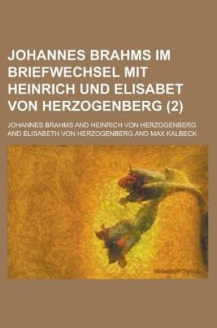 Cover of Johannes Brahms Im Briefwechsel Mit Heinrich Und Elisabet Von Herzogenberg (2); Im Briefwechsel Mit Heinrich Und Elisabet Von Herzogenberg