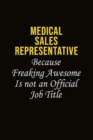 Cover of Medical Sales Representative Because Freaking Awesome Is Not An Official Job Title