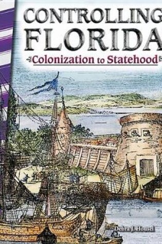 Cover of Controlling Florida: Colonization to Statehood